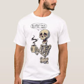 Funny Skeleton No Coffee Humor T-Shirt (Vorderseite)