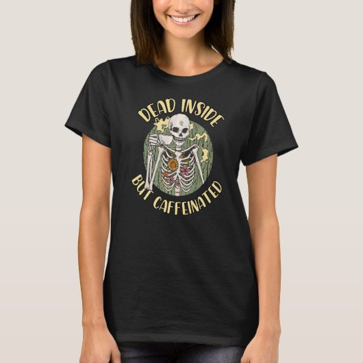 Funny Skeleton tot im Inneren, aber koffeinierter T-Shirt (Vorderseite)