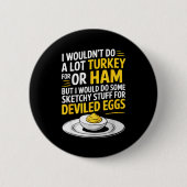 Funny Sketchy Stuff For Deviled Eggs Saying Food H Button (Vorderseite)