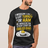 Funny Sketchy Stuff For Deviled Eggs Saying Food H T-Shirt (Vorderseite)