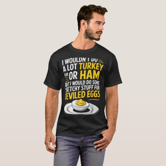 Funny Sketchy Stuff For Deviled Eggs Saying Food H T-Shirt (Vorne ganz)