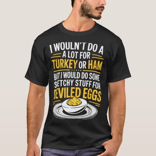 Funny Sketchy Stuff For Deviled Eggs Saying Food H T-Shirt (Vorderseite)