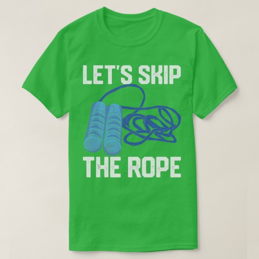 Funny Skipping Rope Jumping Rope Lets Skip The Rop T-Shirt (Design vorne)