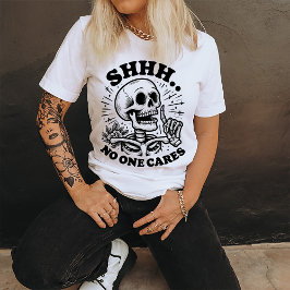 Funny Skull Shhhh Niemand kümmert sich Sarcastic T-Shirt