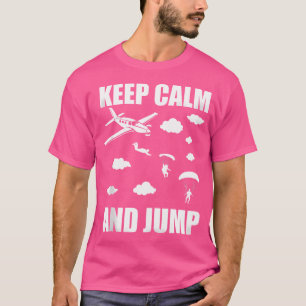 Funny Skydive Behielt Ruhe und Sprung Skydivin Sky T-Shirt