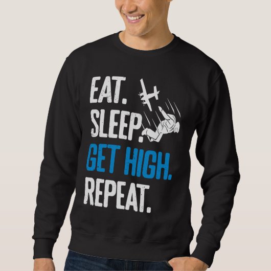 Funny Skydiving Eat Sleep Get High Repeat Skydiver Sweatshirt (Vorderseite)
