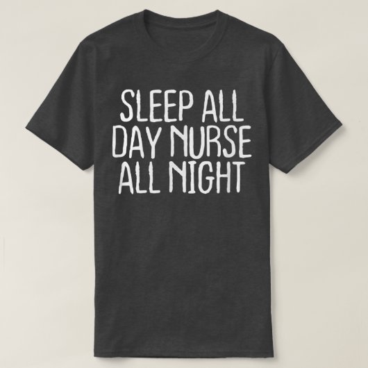 Funny Sleep All Day Nurse All Night  T-Shirt (Design vorne)