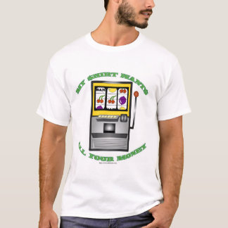 Funny Slot Machine Vegas Slogan T - Shirt
