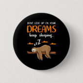 Funny Sloth Dont Give Up On Your Dreams Keep Sleen Button (Vorderseite)