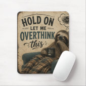 Funny Sloth Hold On Let Me Overthink This | Rustic Mousepad (Mit Mouse)