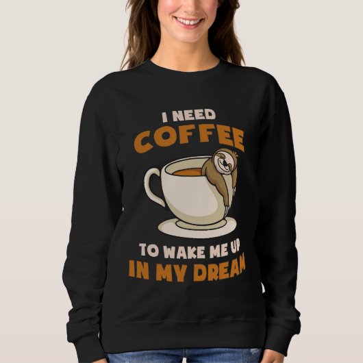 Funny Sloth Meme, ich brauche Kaffee, um mich in m Sweatshirt (Vorderseite)