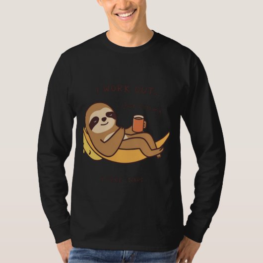 Funny Sloth Motivational Quote – I Work Out… Just  T-Shirt (Vorderseite)