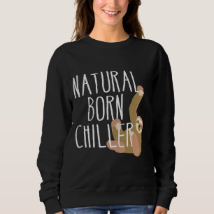 Funny Sloth Natural Geboren Chiller Fun Gag Sweatshirt