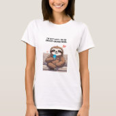 Funny Sloth T - Shirt - "Ich bin nicht neugierig,  (Vorderseite)