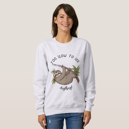 Funny Sloth "Zu langsam, um etwas zu sehen!" Sweatshirt (Vorne ganz)