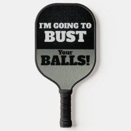 Funny Smack Talk Bust Your Balls Game Pickleball Schläger