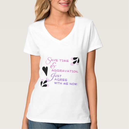 Funny Snark Typografy stimme einfach mit mir übere T-Shirt (Vorderseite)