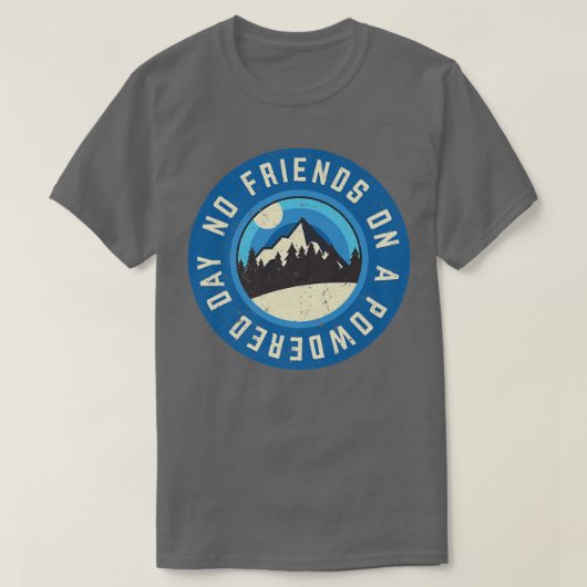 Funny Snowboard No Friends on a Powdies Day Winte T-Shirt (Design vorne)