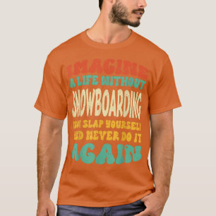 Funny Snowboarden Zitat für Snowboarder T-Shirt