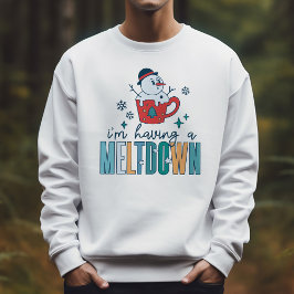 Funny Snowman Ich habe einen Meltdown Winter Sweatshirt