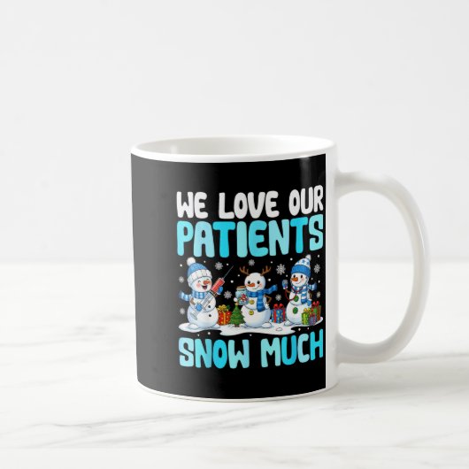 Funny Snowman Nurse We Love Our Patients Snow Much Kaffeetasse (Rechts)