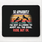 Funny So Apparently I'm Not Allowed To Adopt All T Mousepad (Vorne)