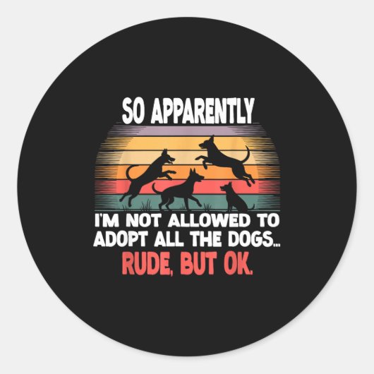 Funny So Apparently I'm Not Allowed To Adopt All T Runder Aufkleber (Vorderseite)