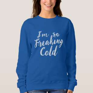 Funny so Freaking Cold Mens Frauen Sweatshirt