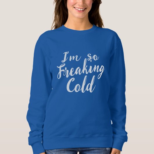 Funny so Freaking Cold Mens Frauen Sweatshirt (Vorderseite)