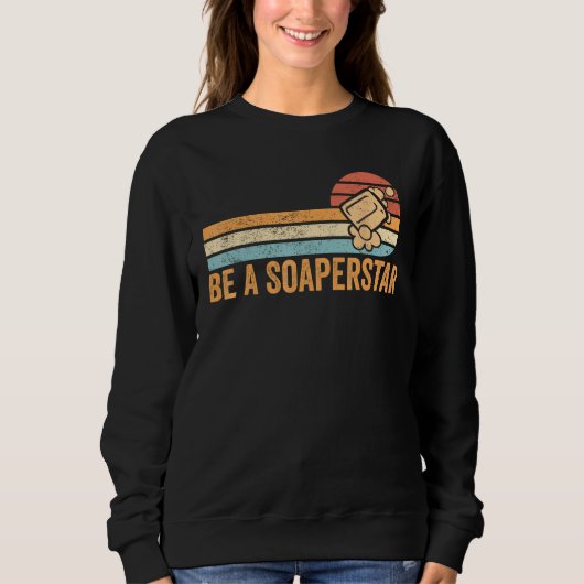 Funny Soap Making Soap Maker Be A Soaperstar Sweatshirt (Vorderseite)