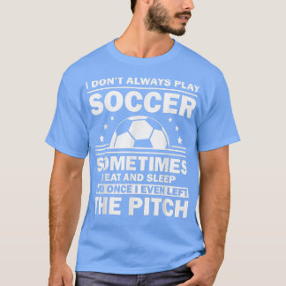 Funny Soccer Design For Men Women Soccer Player Go T-Shirt