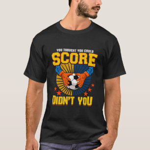 Funny Soccer Goalie Keeper Football Torwart Gif T-Shirt