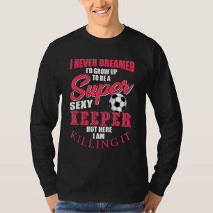 Funny Soccer Goalkeeper Zitat Fußball Ball Keeper T-Shirt