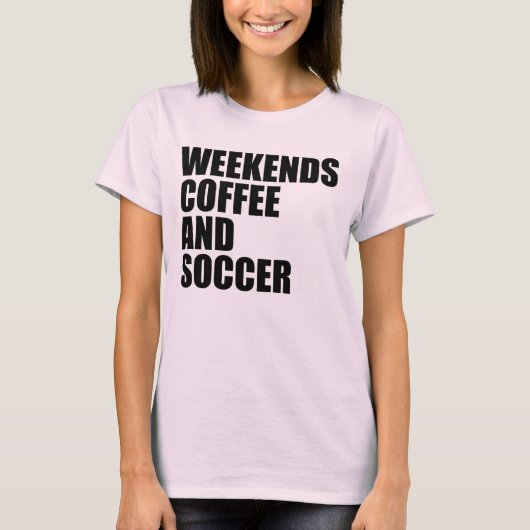 Funny Soccer Mama Das Wochenende Kaffee und Fußbal T-Shirt (Vorderseite)