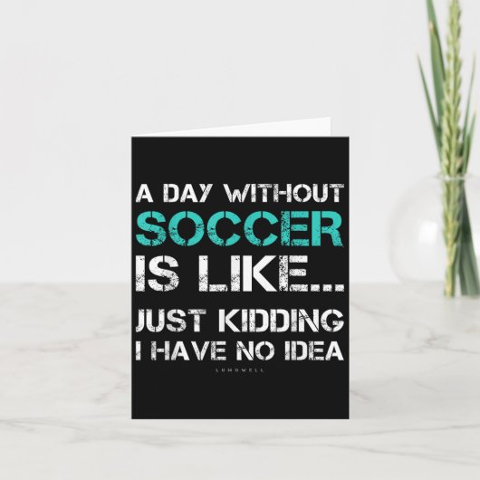Funny Soccer Shirts. A Day Without Soccer Gift  Karte (Vorderseite)