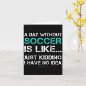 Funny Soccer Shirts. A Day Without Soccer Gift  Karte (Gelbe Blume)