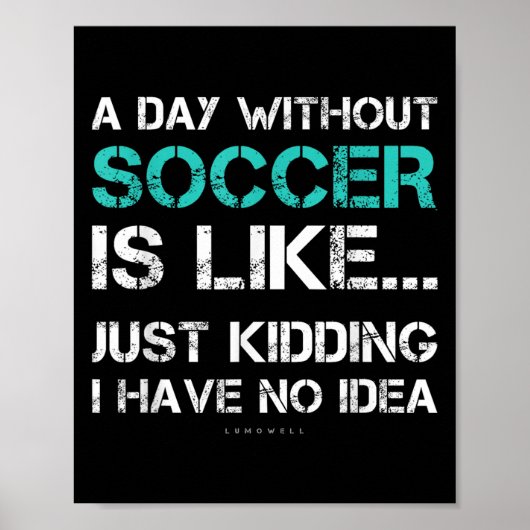 Funny Soccer Shirts. A Day Without Soccer Gift Poster (Vorne)