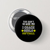 Funny Softball Coach You Don't E Me I Coach Girls  Button (Vorne & Hinten)