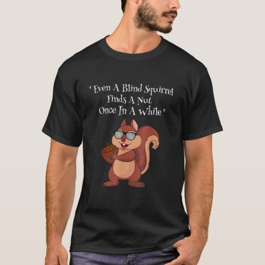 Funny Sogar ein Blindes Eichhörnchen findet einen T-Shirt (Vorderseite)