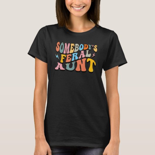 Funny Somebody's Feral Aunt Cool Groovy For Mom Mo T-Shirt (Vorderseite)