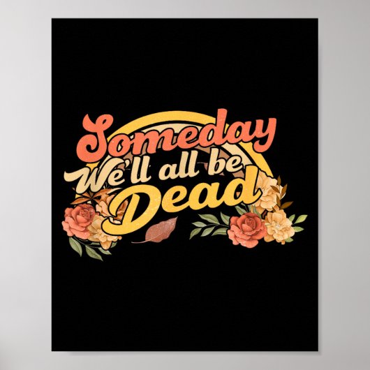 Funny Someday We'll All Be Dead Casual Graphic For Poster (Vorne)