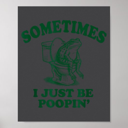 Funny Sometimes I Just Frog Poopin Poster (Vorne)
