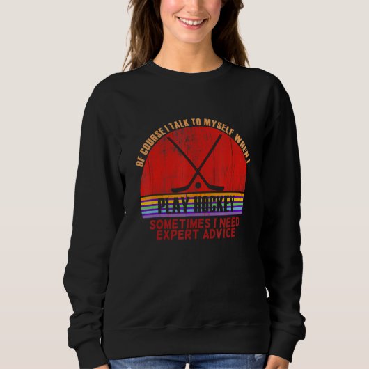 Funny Sometimes Need Expert Advice Play Hockey Sweatshirt (Vorderseite)