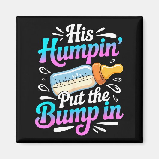 Funny Soon To Be Dad Gif My Humn' Put The Bump In Magnet (Vorne)