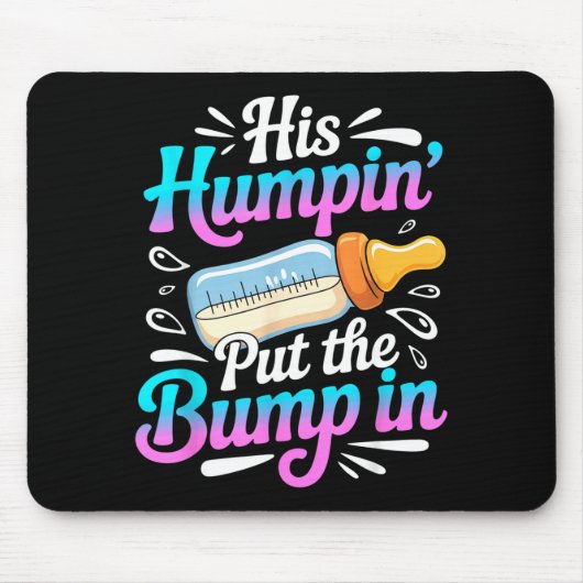 Funny Soon To Be Dad Gif My Humn' Put The Bump In  Mousepad (Vorne)