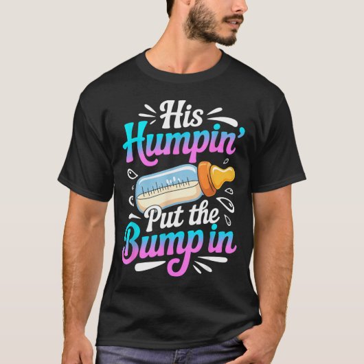 Funny Soon To Be Dad Gif My Humn' Put The Bump In T-Shirt (Vorderseite)