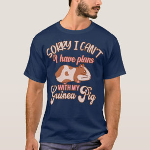 Funny Sorry I Have Plans With My Guinea Pig Design T-Shirt