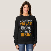 Funny Sorry I'm Late I was Hiking Camping Hikers T Sweatshirt (Vorne ganz)