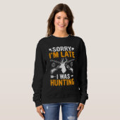 Funny Sorry I'm Late I was Hunting Funny Hunter Sweatshirt (Vorne ganz)