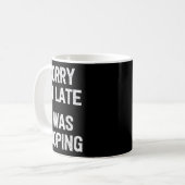 Funny Sorry I'm Late I Was Ong  Kaffeetasse (Vorderseite Links)